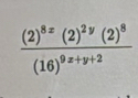 frac (2)^8x(2)^2y(2)^8(16)^9x+y+2