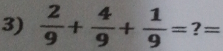  2/9 + 4/9 + 1/9 = ?=