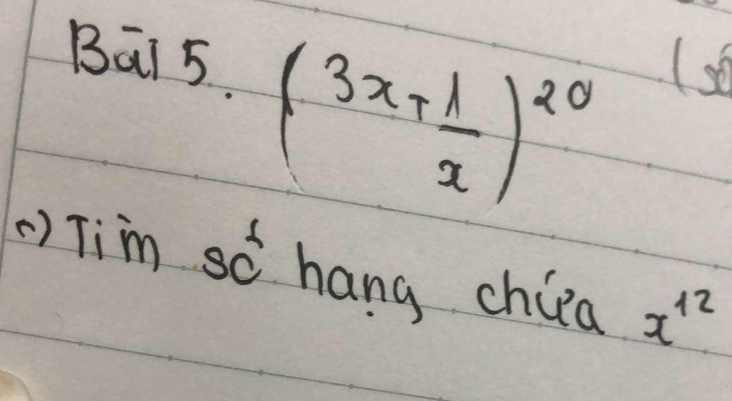 Boverline aI5· (3x+ 1/x )^20
) Tim sc hang chipa x^(12)