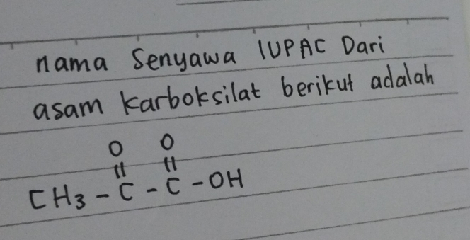 nama Senyawa (UPAC Dari 
asam karboksilat berikut adalah
beginarrayr 00 [H_3- 11/c - 11/c -0Hendarray