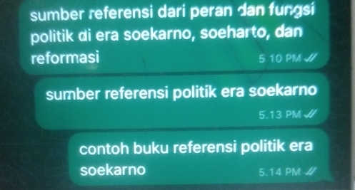 sumber referensi dari peran dan fungsi 
politik di era soekarno, soeharto, dan 
reformasi 5 10 PM J/ 
sumber referensi politik era soekarno
5.13 PM J/ 
contoh buku referensi politik era 
soekarno 5.14 PM