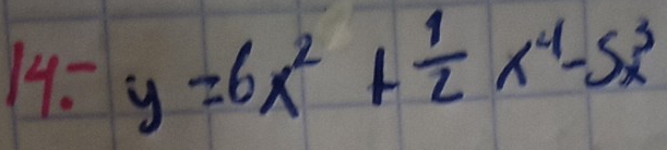 y=6x^2+ 1/2 x^4-5x^3