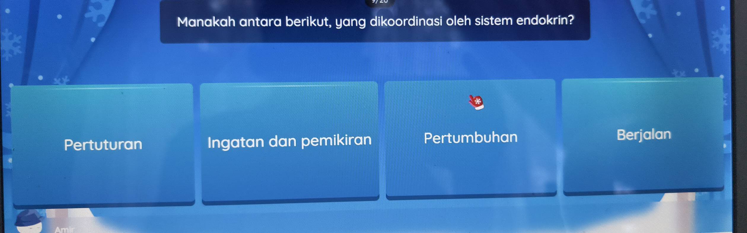 Manakah antara berikut, yang dikoordinasi oleh sistem endokrin?
Pertuturan Ingatan dan pemikiran
Pertumbuhan Berjalan