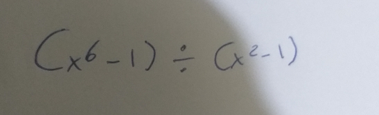 (x^6-1)/ (x^2-1)