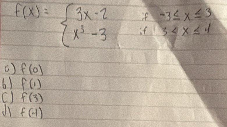 f(x)=beginarrayl 3x-2if-3≤ x≤ 3 x^3-3if3
( ) f(0)
6) f(1)
() f(3)
f(· 1)