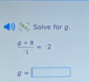 ) Solve for g.
 (g+8)/-1 =-2
g=□