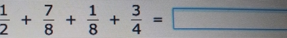  1/2 + 7/8 + 1/8 + 3/4 =□