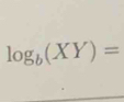 log _b(XY)=