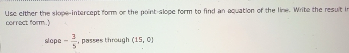 Solved: Use either the slope-intercept form or the point-slope form to ...