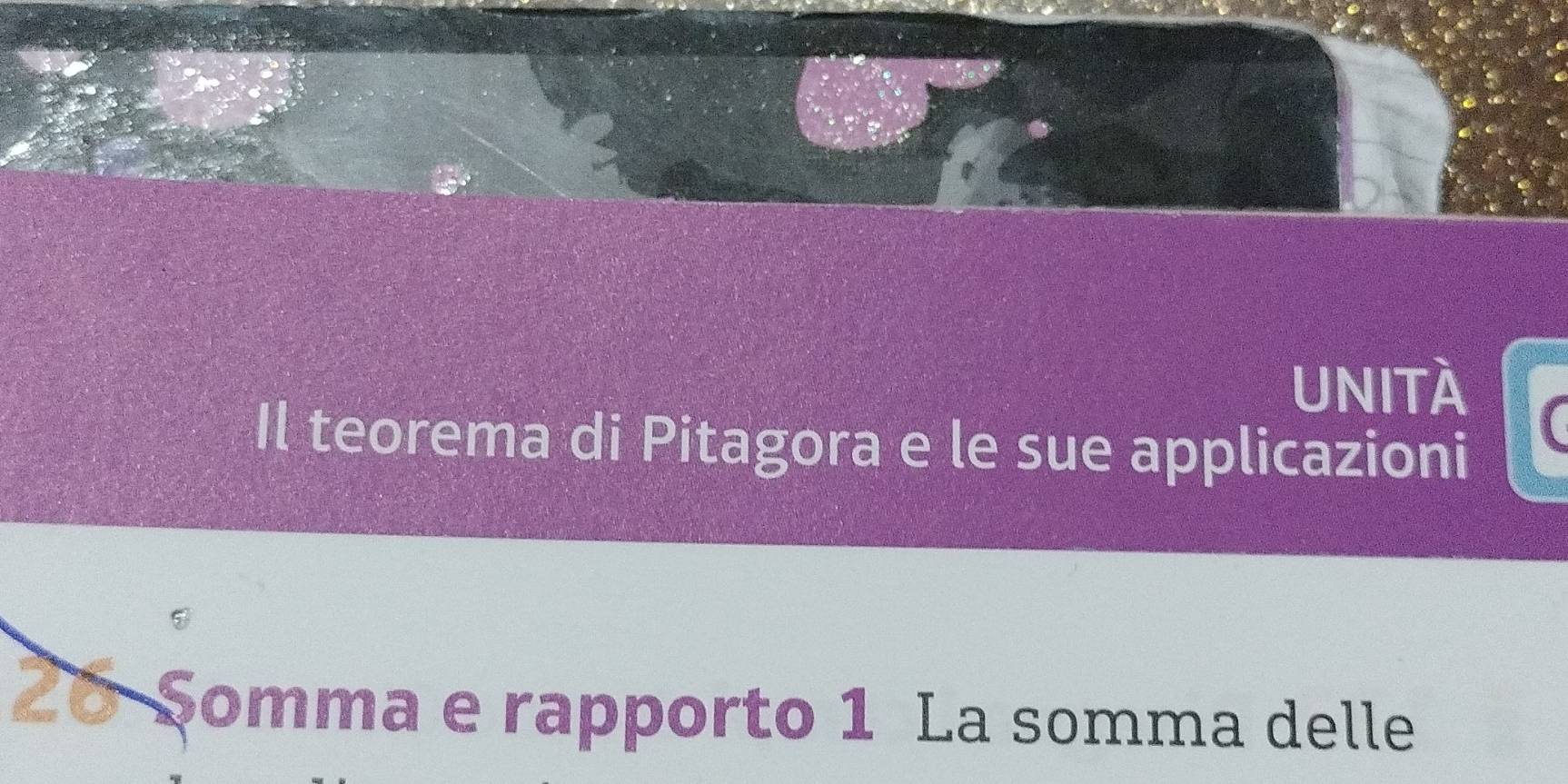 UNITÀ 
Il teorema di Pitagora e le sue applicazioni 
26 Somma e rapporto 1 La somma delle