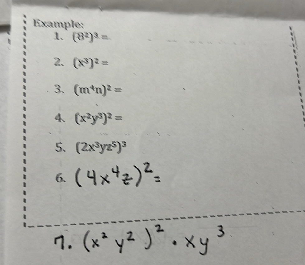 Example: 
1. (8^2)^3=
2. (x^3)^2=
3. (m^4n)^2=
4、 (x^2y^3)^2=
5. (2x^3yz^5)^3
6.