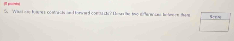 What are futures contracts and forward contracts? Describe two differences between them