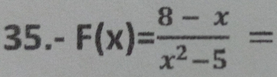 -F(x)= (8-x)/x^2-5 =