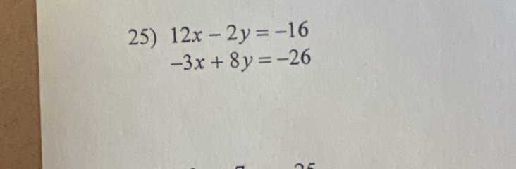 12x-2y=-16
-3x+8y=-26