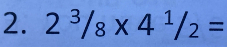 2^3/_8* 4^1/_2=