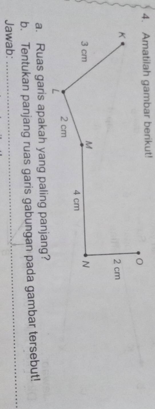 Ruas garis apakah yang paling panjang? 
_ 
b. Tentukan panjang ruas garis gabungan pada gambar tersebut! 
Jawab:_ 
_