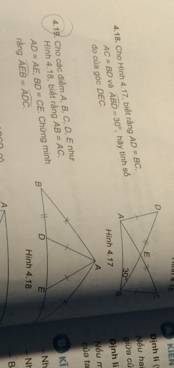 11n 4.16 AkIEn
AD=BC, Định lí (
Nếu hai
4.18. Cho Hinh 4.17, biết rằng , hãy tính số
AC=BD và widehat ABD=30°
đo của góc DEC.giữa cù
Hình 4.17
Định lí
Nếu m
của ta
4.19. Cho các điểm A, B, C, D, E như
Hình 4.18, biết rằng AB=AC,
Bộ kĩ
AD=AE,BD=CE , Chứng minh
rằng widehat AEB=widehat ADC.
- Nh
Hình 4.18 - Nh
- B
A