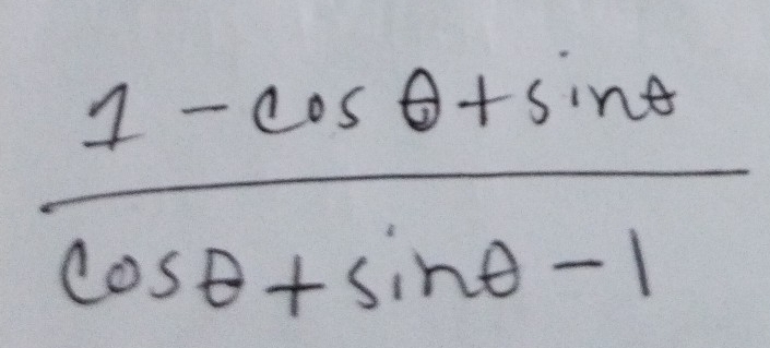  (1-cos θ +sin θ )/cos θ +sin θ -1 