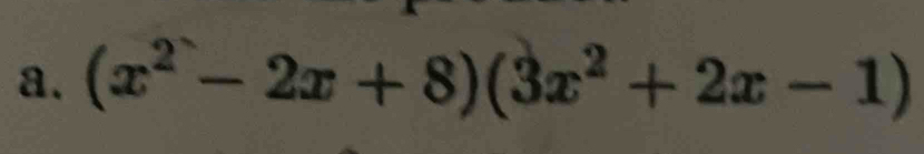 (x^2-2x+8)(3x^2+2x-1)