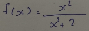 f(x)= x^2/x^2+2 