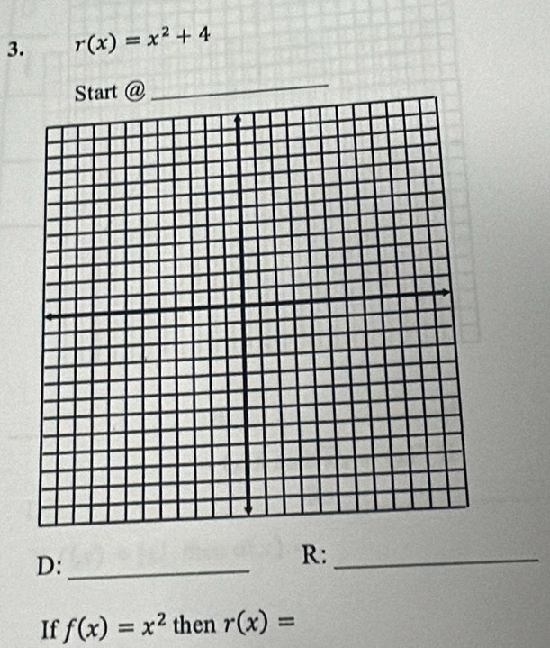 r(x)=x^2+4
D:_ 
R:_ 
If f(x)=x^2 then r(x)=