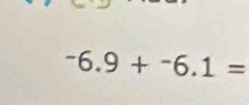 -6.9+^-6.1=