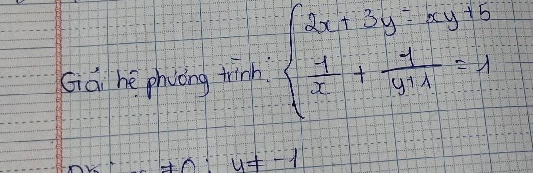 Gai he phyóng trinh beginarrayl 2x+3y=xy+5  y/x + 4/y+4 =4endarray.
y!= -1