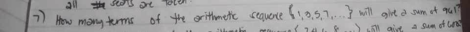 all seons ore Tolen 
7) How many terms of the grithmetic sequence  1,3,5,7,... will give d sum of 961?
(24,8) will give a sum of 600°