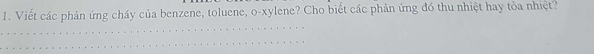 Viết các phản ứng cháy của benzene, toluene, o-xylene? Cho biết các phản ứng đó thu nhiệt hay tỏa nhiệt?