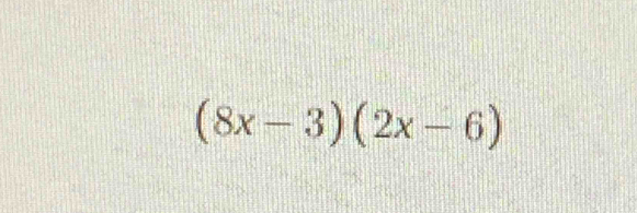 (8x-3)(2x-6)