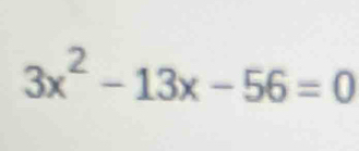 3x^2-13x-56=0