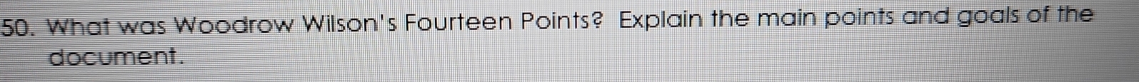 What was Woodrow Wilson's Fourteen Points? Explain the main points and goals of the 
document.