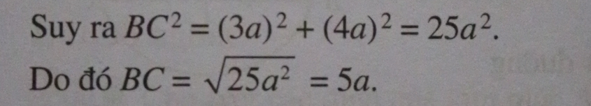 Suy ra BC^2=(3a)^2+(4a)^2=25a^2. 
Do đó BC=sqrt(25a^2)=5a.