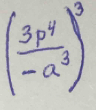 ( 3p^4/-a^3 )^3