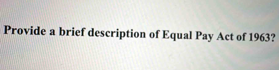 Provide a brief description of Equal Pay Act of 1963?