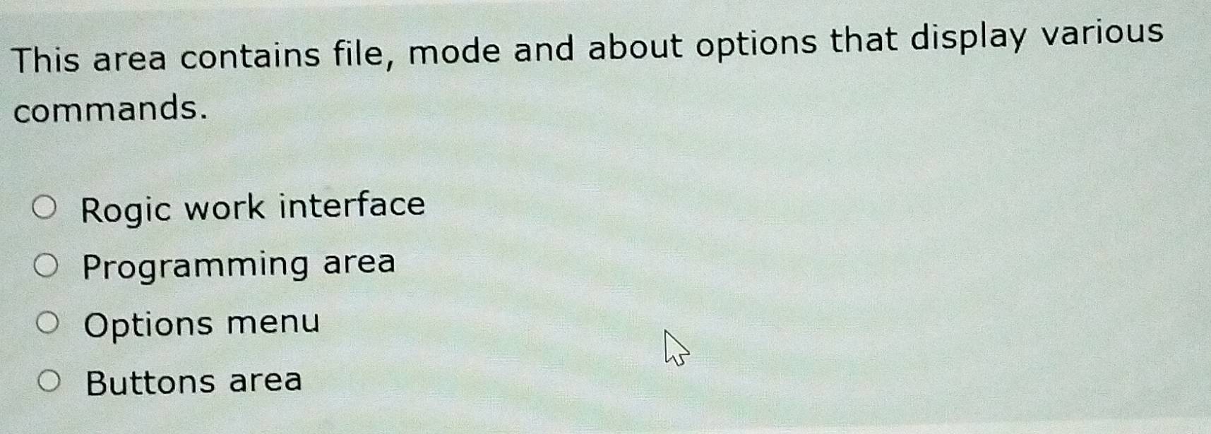 This area contains file, mode and about options that display various
commands.
Rogic work interface
Programming area
Options menu
Buttons area