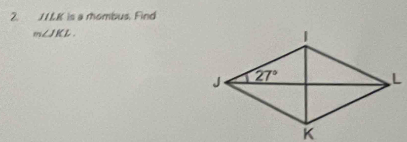 J1LK is a mombus. Find
m∠ JKL.
