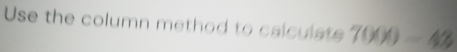 Use the column method to calculats 7000=43