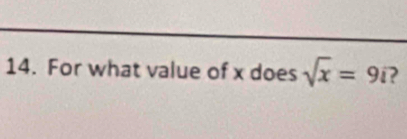 For what value of x does sqrt(x)=9i