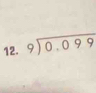 beginarrayr 9encloselongdiv 0.099endarray