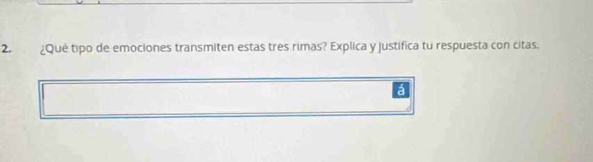 ¿Qué tipo de emociones transmiten estas tres rimas? Explica y justifica tu respuesta con citas. 
á