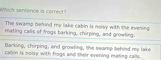 Solved: Which sentence is correct? The swamp behind my lake cabin is ...