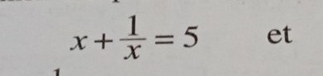 x+ 1/x =5 et