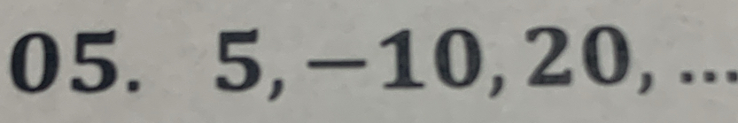 5, -10, 20, ...