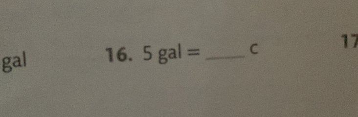 gal 
16. 5gal= _C 
17