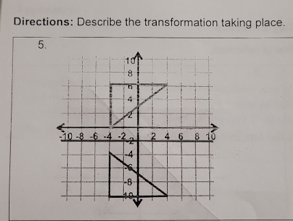 Directions: Describe the transformation taking place. 
5.