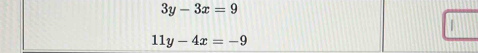 3y-3x=9
11y-4x=-9