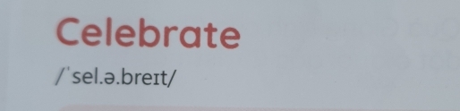 Celebrate 
/'sel.ə.breɪt/