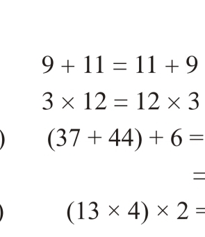 9+11=11+9
3* 12=12* 3
(37+44)+6=
=
(13* 4)* 2=