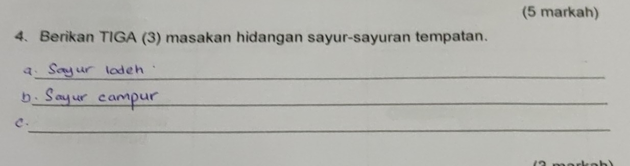 (5 markah) 
4. Berikan TIGA (3) masakan hidangan sayur-sayuran tempatan. 
q._ 
In_ 
_ 
C.